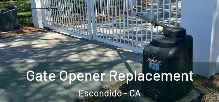Gate Opener Replacement Escondido - CA