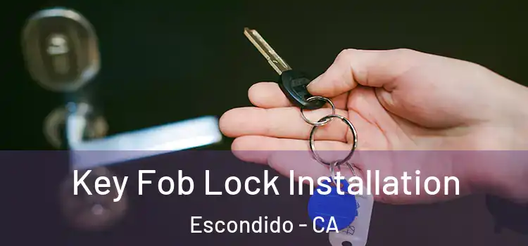 Key Fob Lock Installation Escondido - CA