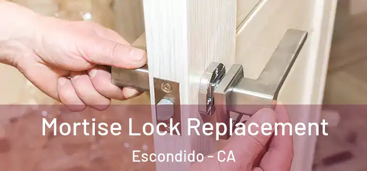 Mortise Lock Replacement Escondido - CA